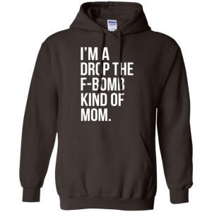I'm A Drop The F-Bomb Kind Of Mom T-Shirts, Hoodie, Sweater 20