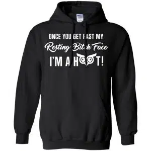 Once You Get Past My Resting Bitch Face I'm A Hoot Shirt, Hoodie, Tank 18