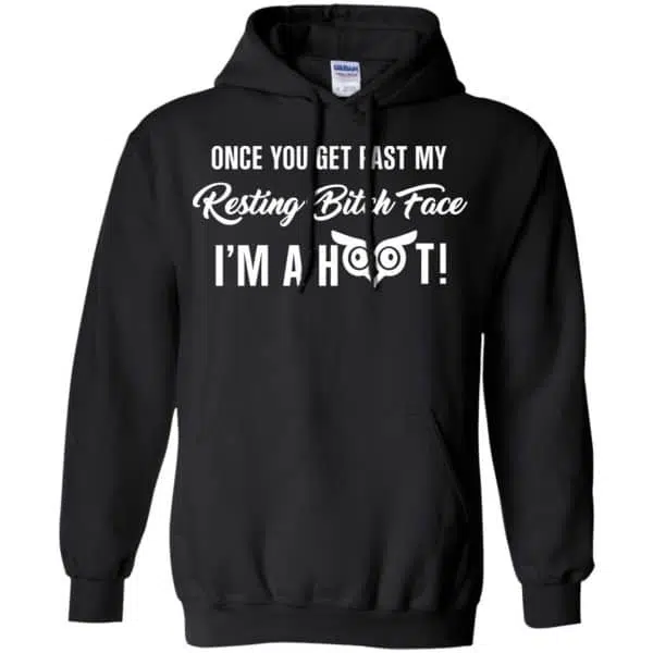 Once You Get Past My Resting Bitch Face I'm A Hoot Shirt, Hoodie, Tank 7