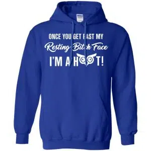 Once You Get Past My Resting Bitch Face I'm A Hoot Shirt, Hoodie, Tank 21