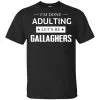 I'm Done Adulting Let's Be Gallaghers Shirt, Hoodie, Tank 1