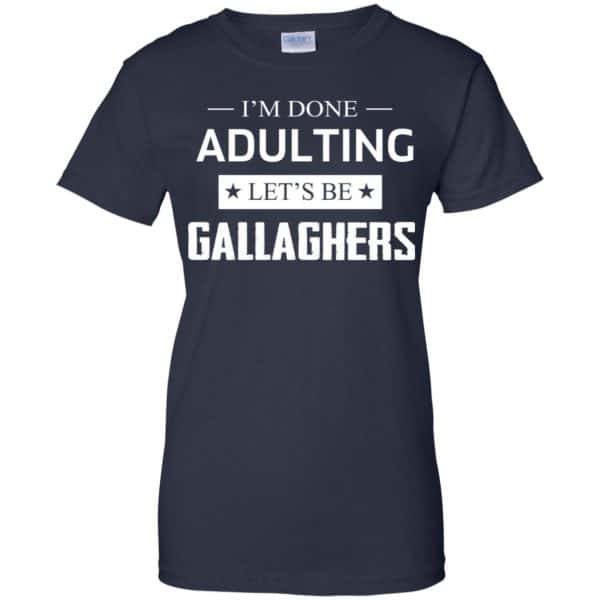 I'm Done Adulting Let's Be Gallaghers Shirt, Hoodie, Tank | 0sTees