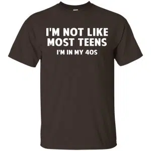 I'm Not Like Most Teens I'm In My 40s - Birthday Shirt, Hoodie, Tank 15