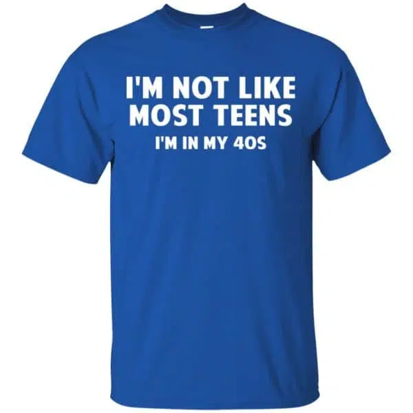 I'm Not Like Most Teens I'm In My 40s - Birthday Shirt, Hoodie, Tank 5