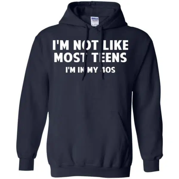 I'm Not Like Most Teens I'm In My 40s - Birthday Shirt, Hoodie, Tank 8