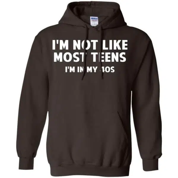 I'm Not Like Most Teens I'm In My 40s - Birthday Shirt, Hoodie, Tank 9