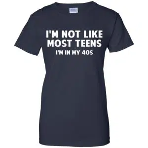 I'm Not Like Most Teens I'm In My 40s - Birthday Shirt, Hoodie, Tank 24