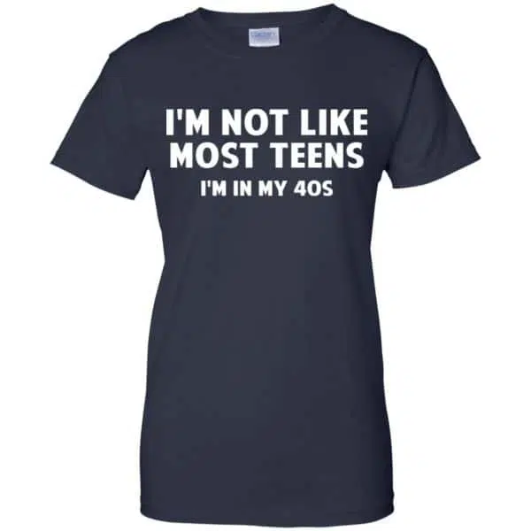 I'm Not Like Most Teens I'm In My 40s - Birthday Shirt, Hoodie, Tank 13