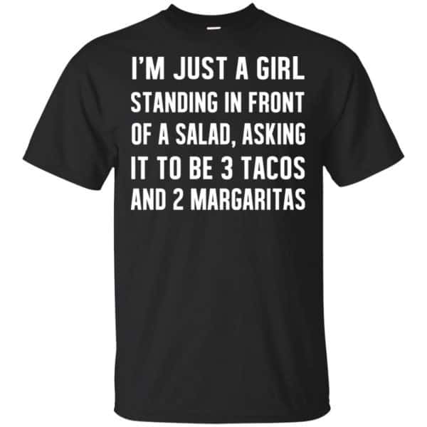 I'm Just A Girl Standing In Front Of A Salad, Asking It To Be 3 Tacos And 2 Margaritas Shirt, Hoodie, Tank 3