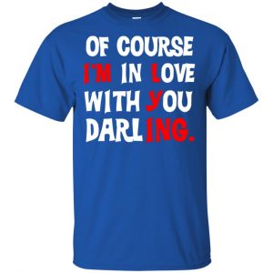 Of Course I'm In Love With You Darling Shirt, Hoodie, Tank 16