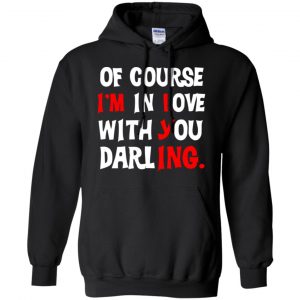 Of Course I'm In Love With You Darling Shirt, Hoodie, Tank 18