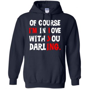 Of Course I'm In Love With You Darling Shirt, Hoodie, Tank 19