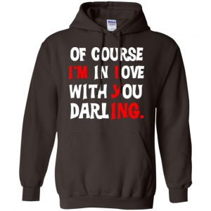 Of Course I'm In Love With You Darling Shirt, Hoodie, Tank 20
