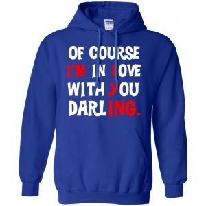 Of Course I'm In Love With You Darling Shirt, Hoodie, Tank 21