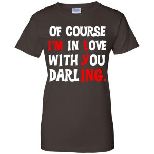 Of Course I'm In Love With You Darling Shirt, Hoodie, Tank 23