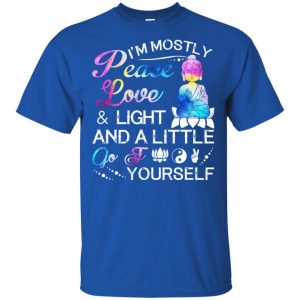 I'm Mostly Peace Love & Light And A Little Go Fuck Yourself Shirt, Hoodie, Tank 16