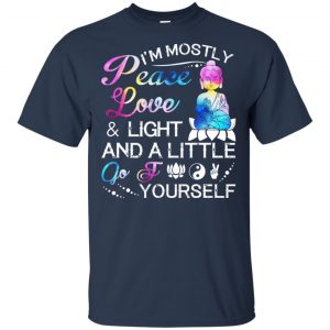I'm Mostly Peace Love & Light And A Little Go Fuck Yourself Shirt, Hoodie, Tank 17
