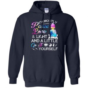 I'm Mostly Peace Love & Light And A Little Go Fuck Yourself Shirt, Hoodie, Tank 19