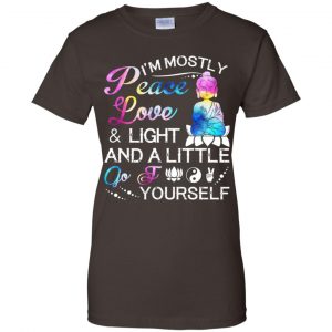 I'm Mostly Peace Love & Light And A Little Go Fuck Yourself Shirt, Hoodie, Tank 23