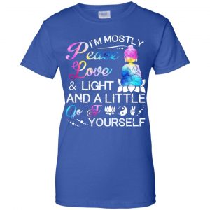 I'm Mostly Peace Love & Light And A Little Go Fuck Yourself Shirt, Hoodie, Tank 25