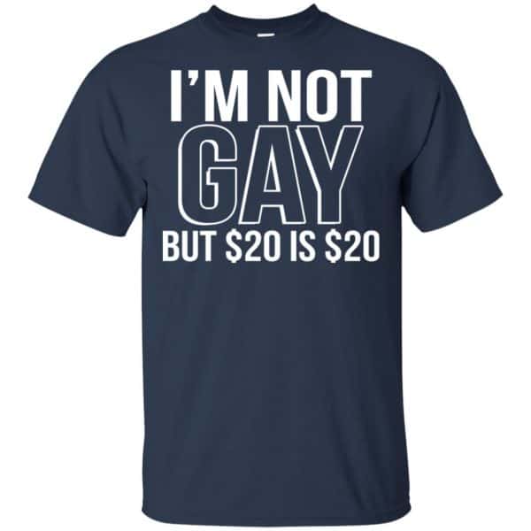I’m Not Gay But $20 Is $20 Shirt, Hoodie, Tank Apparel 6