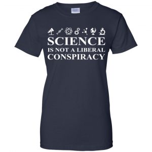 Science Is Not A Liberal Conspiracy Shirt, Hoodie, Tank 24