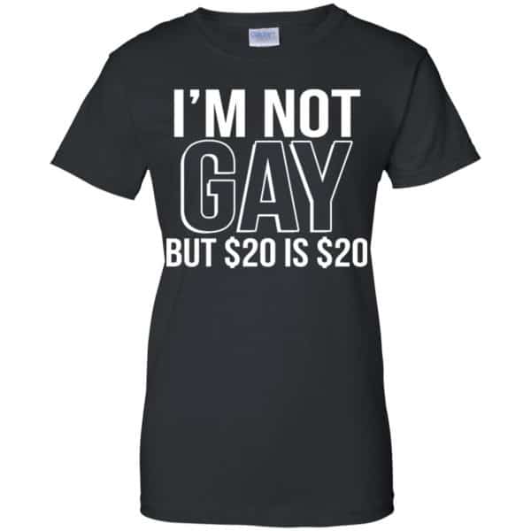 I’m Not Gay But $20 Is $20 Shirt, Hoodie, Tank Apparel 11