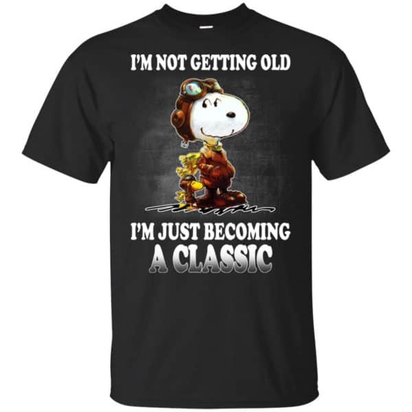 I’m Not Getting Old I’m Just Becoming A Classic Shirt, Hoodie, Tank Apparel 3