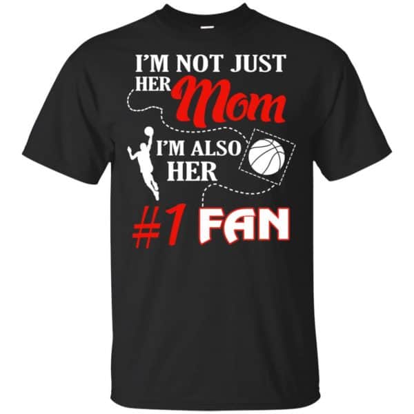 I'm Not Just Her Mom I'm Also Her Fan Basketball Mom T-Shirts, Hoodie, Tank 3