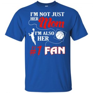 I'm Not Just Her Mom I'm Also Her Fan Basketball Mom T-Shirts, Hoodie, Tank 16 I'm Not Just Her Mom I'm Also Her Fan Basketball Mom T-Shirts, Hoodie, Tank 16