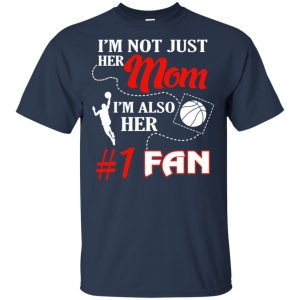 I'm Not Just Her Mom I'm Also Her Fan Basketball Mom T-Shirts, Hoodie, Tank 17 I'm Not Just Her Mom I'm Also Her Fan Basketball Mom T-Shirts, Hoodie, Tank 17