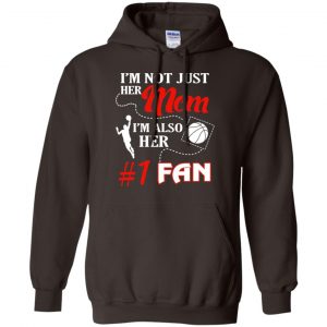 I'm Not Just Her Mom I'm Also Her Fan Basketball Mom T-Shirts, Hoodie, Tank 20 I'm Not Just Her Mom I'm Also Her Fan Basketball Mom T-Shirts, Hoodie, Tank 20