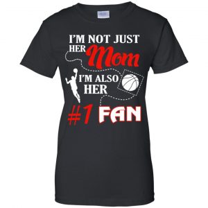 I'm Not Just Her Mom I'm Also Her Fan Basketball Mom T-Shirts, Hoodie, Tank 22 I'm Not Just Her Mom I'm Also Her Fan Basketball Mom T-Shirts, Hoodie, Tank 22