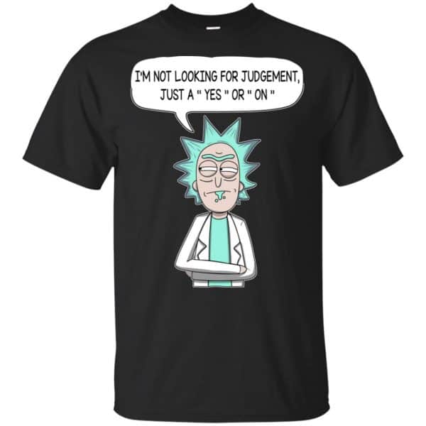 I'm Not Looking For Judgement Just A Yes Or On Rick And Morty Shirt, Hoodie, Tank 3