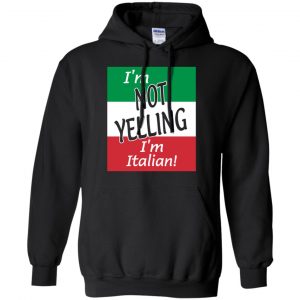 I'm Not Yelling I'm Italian Shirt, Hoodie, Tank 18