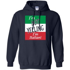 I'm Not Yelling I'm Italian Shirt, Hoodie, Tank 19
