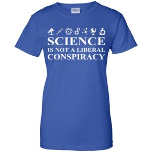 Science Is Not A Liberal Conspiracy Shirt, Hoodie, Tank 25