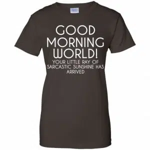 Good Morning World Your Little Ray Of Sarcastic Sunshine Has Arrived Shirt, Hoodie, Tank 23