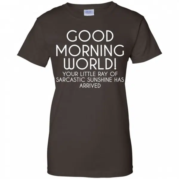 Good Morning World Your Little Ray Of Sarcastic Sunshine Has Arrived Shirt, Hoodie, Tank 12