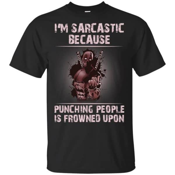 I'm Sarcastic Because Punching People Is Frowned Upon Shirt, Hoodie, Tank 3