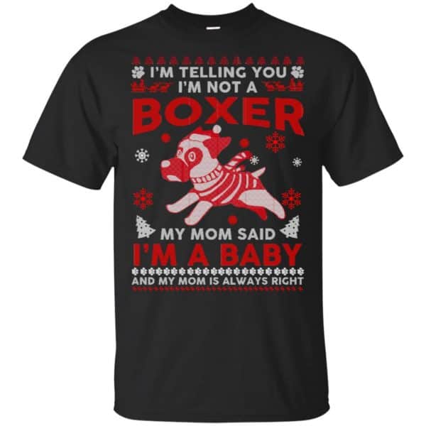 I'm Telling You I'm Not A Boxer My Mom Said I'm A Baby And My Mom Is Always Right T-Shirts, Hoodie, Sweater 3