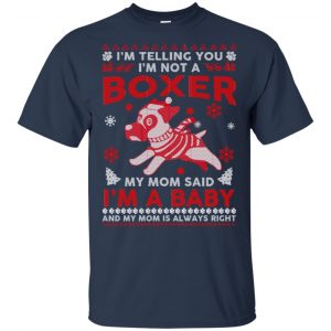 I'm Telling You I'm Not A Boxer My Mom Said I'm A Baby And My Mom Is Always Right T-Shirts, Hoodie, Sweater 17