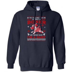 I'm Telling You I'm Not A Boxer My Mom Said I'm A Baby And My Mom Is Always Right T-Shirts, Hoodie, Sweater 19