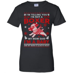I'm Telling You I'm Not A Boxer My Mom Said I'm A Baby And My Mom Is Always Right T-Shirts, Hoodie, Sweater 22
