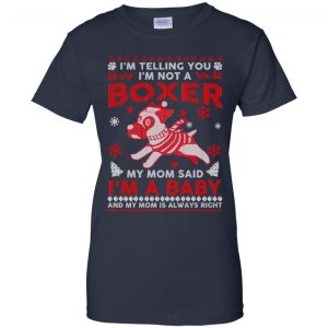 I'm Telling You I'm Not A Boxer My Mom Said I'm A Baby And My Mom Is Always Right T-Shirts, Hoodie, Sweater 24