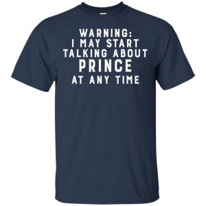 Warning I May Start Talking About Prince At Any Time Shirt, Hoodie, Tank 17 Warning I May Start Talking About Prince At Any Time Shirt, Hoodie, Tank 17