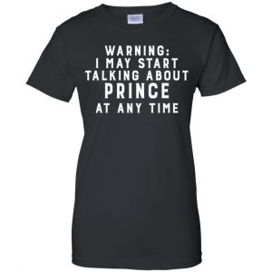 Warning I May Start Talking About Prince At Any Time Shirt, Hoodie, Tank 22 Warning I May Start Talking About Prince At Any Time Shirt, Hoodie, Tank 22