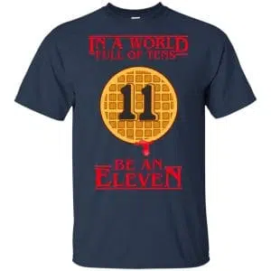 In A World Full Of Tens Be An Eleven Stranger Things T-Shirts, Hoodie, Tank 9