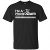 I'm A Programmer I Write Code I Will Not Fix Your Computer Shirt, Hoodie, Tank 1