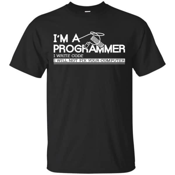 I'm A Programmer I Write Code I Will Not Fix Your Computer Shirt, Hoodie, Tank 3